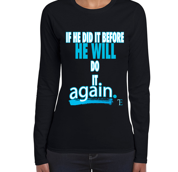 If He Did It Before He Will Do It Again Ladies long sleeve