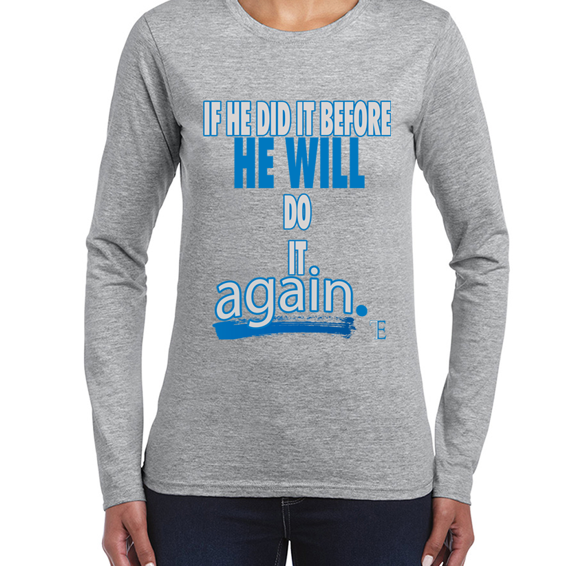 If He Did It Before He Will Do It Again Ladies long sleeve