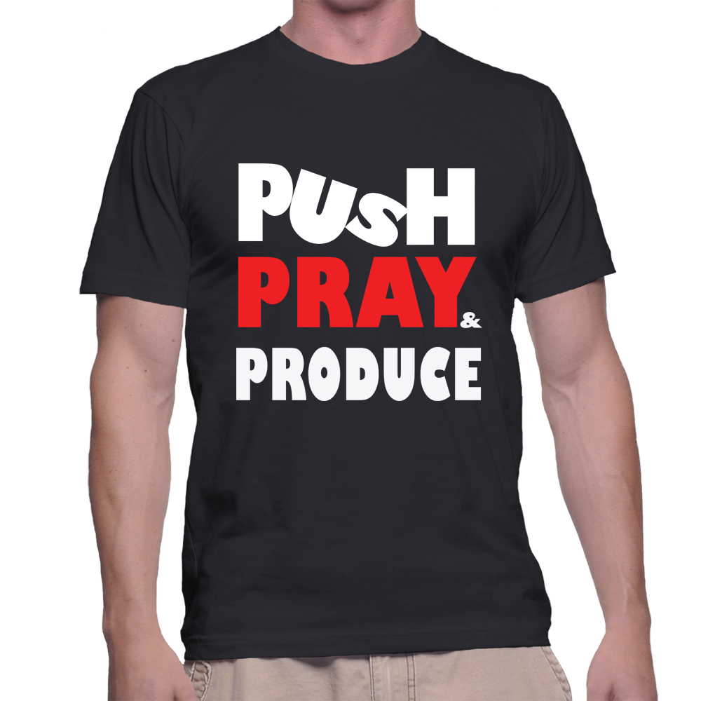 PUSH PRAY PRODUCE