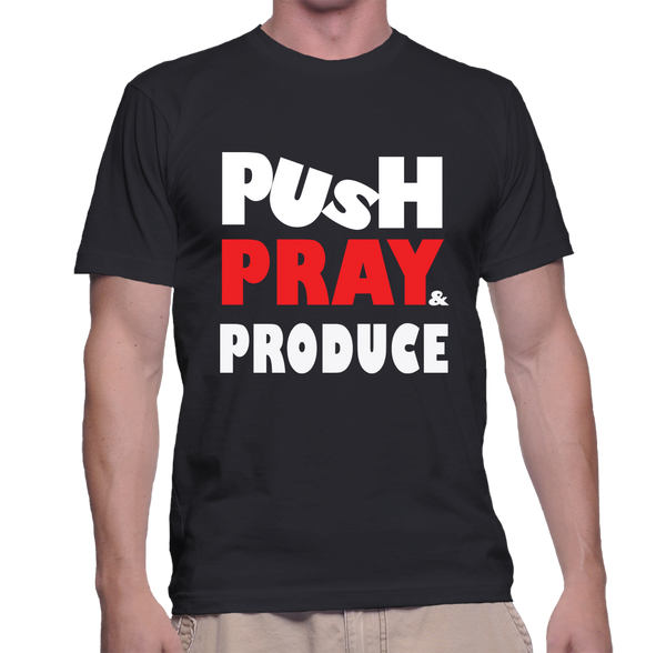 PUSH PRAY PRODUCE