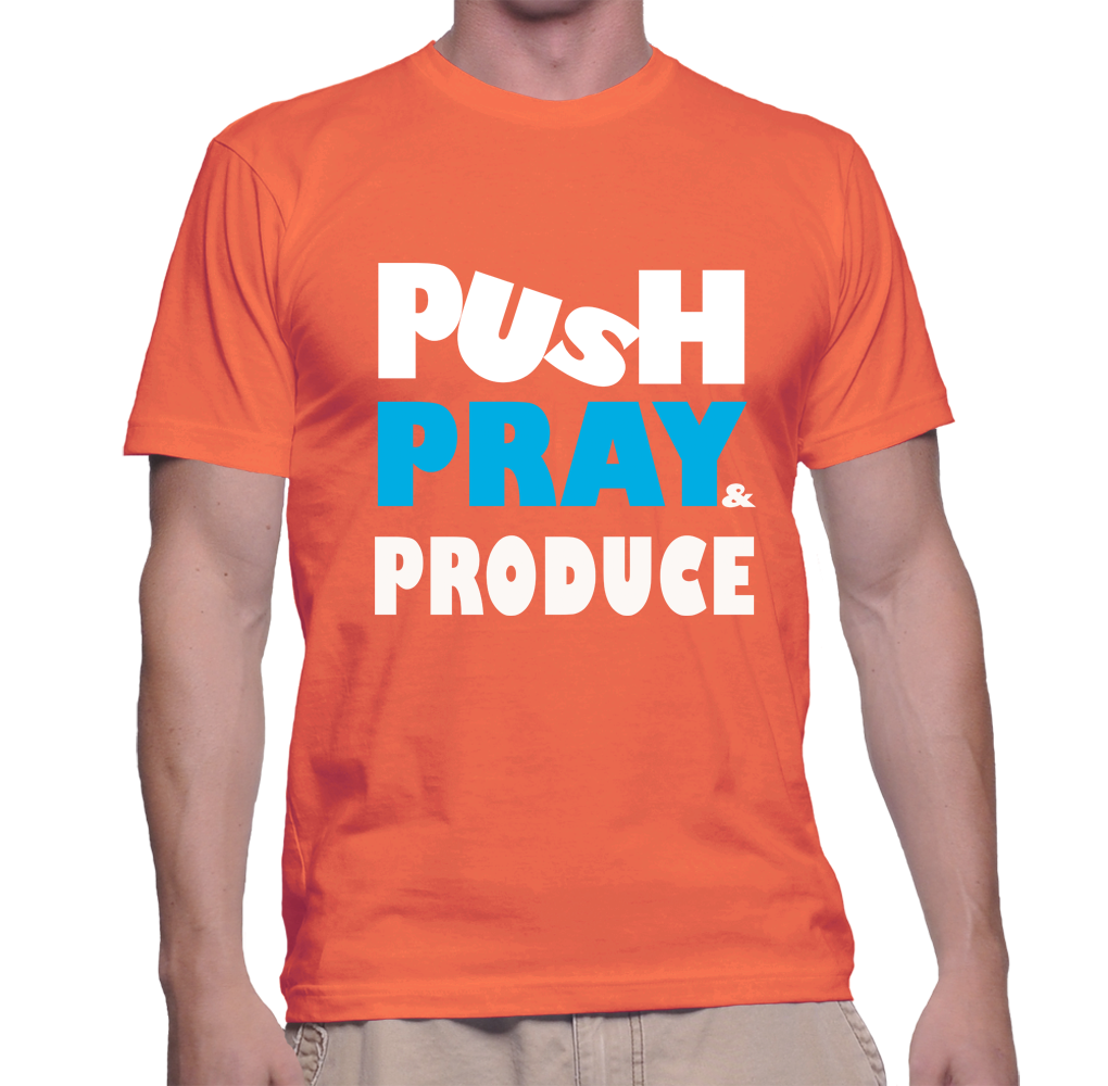 PUSH PRAY PRODUCE