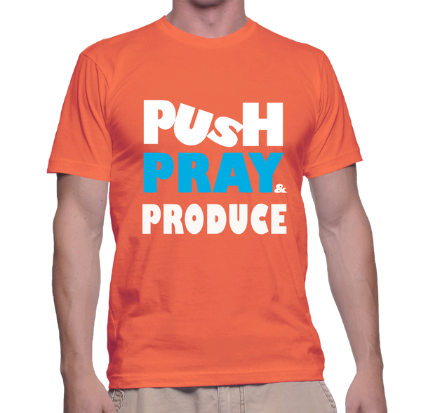 PUSH PRAY PRODUCE