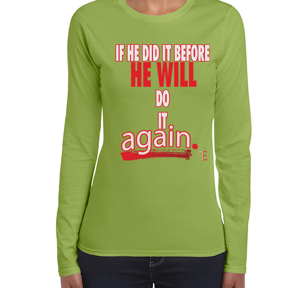 If He Did It Before He Will Do It Again Ladies long sleeve