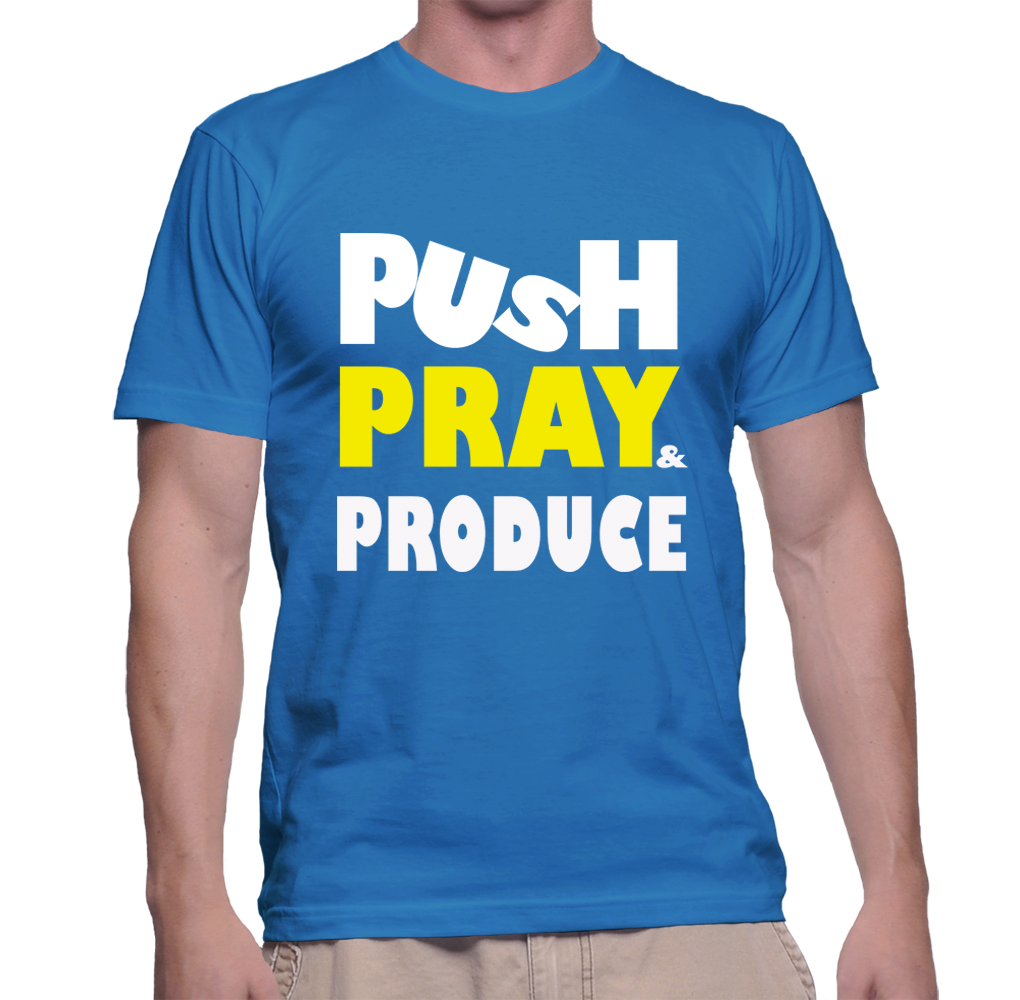 PUSH PRAY PRODUCE