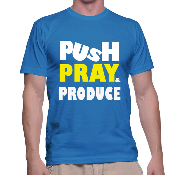 PUSH PRAY PRODUCE